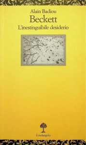 Alain Badiou – Beckett. L’Inestinguibile Desiderio (2008)