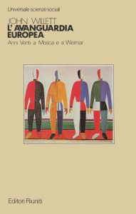 John Willett – L’Avanguardia Europea. Anni Venti a Mosca e a Weimar (1983)
