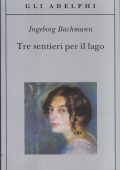 Ingeborg Bachmann - Tre Sentieri per il Lago (2012)