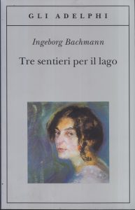 Ingeborg Bachmann – Tre Sentieri per il Lago (2012)