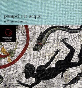 Annamaria Ciarallo – Pompei e le acque. Il fiume e il mare (2006)