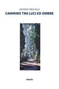 Antonio Trecciola – Cammino tra luci ed ombre (2022)