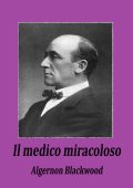 Algernon Blackwood - Il medico miracoloso (2022)