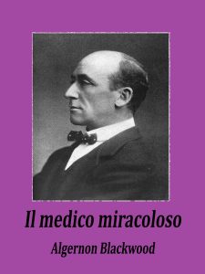 Algernon Blackwood – Il medico miracoloso (2022)