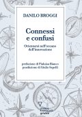 Danilo Broggi - Connessi e confusi. Orientarsi nell’oceano dell’innovazione (2022)