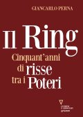 Giancarlo Perna - Il Ring. Cinquant’anni di risse tra i poteri (2021)