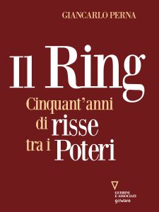 Giancarlo Perna – Il Ring. Cinquant’anni di risse tra i poteri (2021)