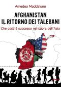 Amedeo Maddaluno - Afghanistan: il ritorno dei talebani (2021)