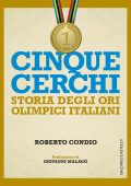 Roberto Condio - Cinque cerchi. Storia degli ori olimpici italiani (2016)