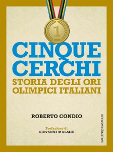 Roberto Condio – Cinque cerchi. Storia degli ori olimpici italiani (2016)