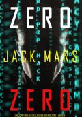 Jack Mars - Uno Spy Thriller della serie Agente Zero 11. Zero Zero (2021)