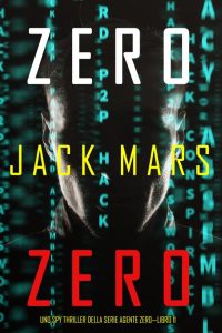 Jack Mars – Uno Spy Thriller della serie Agente Zero 11. Zero Zero (2021)