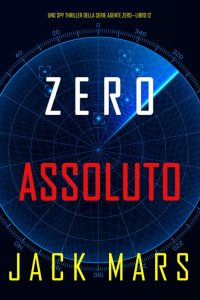 Jack Mars – Uno Spy Thriller della serie Agente Zero 12. Zero Assoluto (2021)