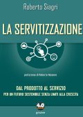 Roberto Siagri - La servitizzazione. Dal prodotto al servizio (2021)