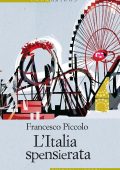 Francesco Piccolo - L'Italia spensierata (2012)