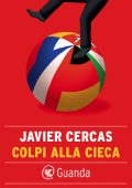 Javier Cercas - Colpi alla cieca (2023)