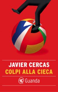 Javier Cercas – Colpi alla cieca (2023)