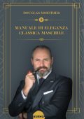 Douglas Mortimer - Manuale di Eleganza Classica Maschile (2023)