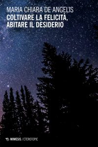 Maria Chiara De Angelis – Coltivare la felicità, abitare il desiderio (2023)