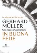 Gerhard Müller, Franca Giansoldati - In buona fede. La religione nel XXI secolo (2023)