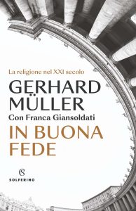 Gerhard Müller, Franca Giansoldati – In buona fede. La religione nel XXI secolo (2023)