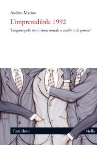 Andrea Marino – L’imprevedibile 1992. Tangentopoli: rivoluzione morale o conflitto di potere? (2023)