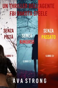 Ava Strong – Bundle dei Thriller di Dakota Steele: Senza pietà Vol 1, Senza rimorso Vol. 2, e Senza passato Vol. 3 (2022)