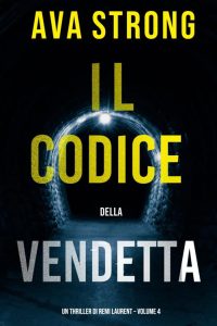 Ava Strong – Un Thriller di Remi Laurent Vol. 4. Il Codice della Vendetta (2022)