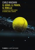 Carlo Magnani - Il genio, il pirata, il ribelle. La filosofia del tennis globale... (2022)