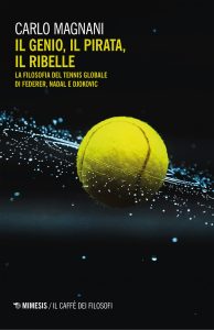 Carlo Magnani – Il genio, il pirata, il ribelle. La filosofia del tennis globale… (2022)