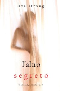 Ava Strong – Un thriller psicologico di Stella Fall Vol. 3. L’altro segreto (2022)