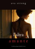Ava Strong - Un thriller psicologico di Stella Fall Vol. 4. L’altra amante (2022)