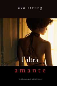 Ava Strong – Un thriller psicologico di Stella Fall Vol. 4. L’altra amante (2022)
