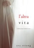Ava Strong - Un thriller psicologico di Stella Fall Vol. 5. L’altra vita (2022)