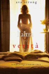 Ava Strong – Un thriller psicologico di Stella Fall Vol. 6 L’altra verità (2022)