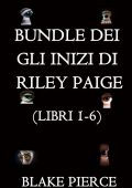 Blake Pierce - Bundle dei Gli Inizi di Riley Paige. Libri 1-6 (2021)