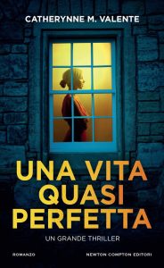 Catherynne M. Valente – Una vita quasi perfetta (2023)