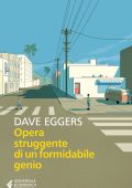 Dave Eggers - Opera struggente di un formidabile genio (2020)