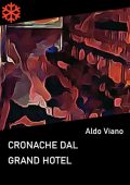 Aldo Viano - Cronache dal Grand Hotel (2021)