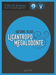 Gaetano Blasi – Esseri e animali leggendari. Licantropo e Megalodonte (2017)