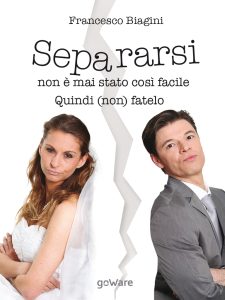 Francesco Biagini – Separarsi non è mai stato così facile. Quindi (non) fatelo (2017)