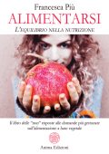 Francesca Più - Alimentarsi. L'equilibrio nella nutrizione (2018)