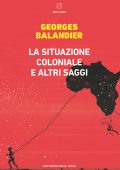 Georges Balandier - La situazione coloniale e altri saggi (2022)