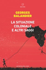 Georges Balandier – La situazione coloniale e altri saggi (2022)