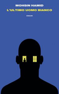 Mohsin Hamid – L’ultimo uomo bianco (2023)
