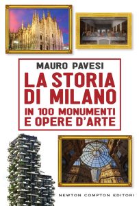 Mauro Pavesi – La storia di Milano in 100 monumenti e opere d’arte (2016)