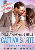 Shaw Hart - Vegas Vows Vol. 1. Nella Buona e nella Cattiva Sorte (2023)