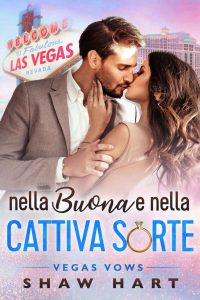 Shaw Hart – Vegas Vows Vol. 1. Nella Buona e nella Cattiva Sorte (2023)