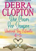 Debra Clopton - Due Cuori Per Sempre. Windswept Bay Libri 4-5 (2023)