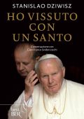 Stanislao Dziwisz, Gian Franco Svidercosch - Ho vissuto con un santo (2014)